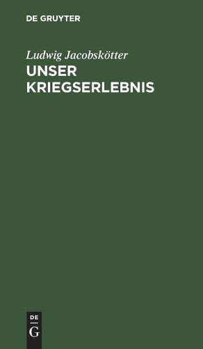 Ludwig Jacobskötter Unser Kriegserlebnis (Hardback)