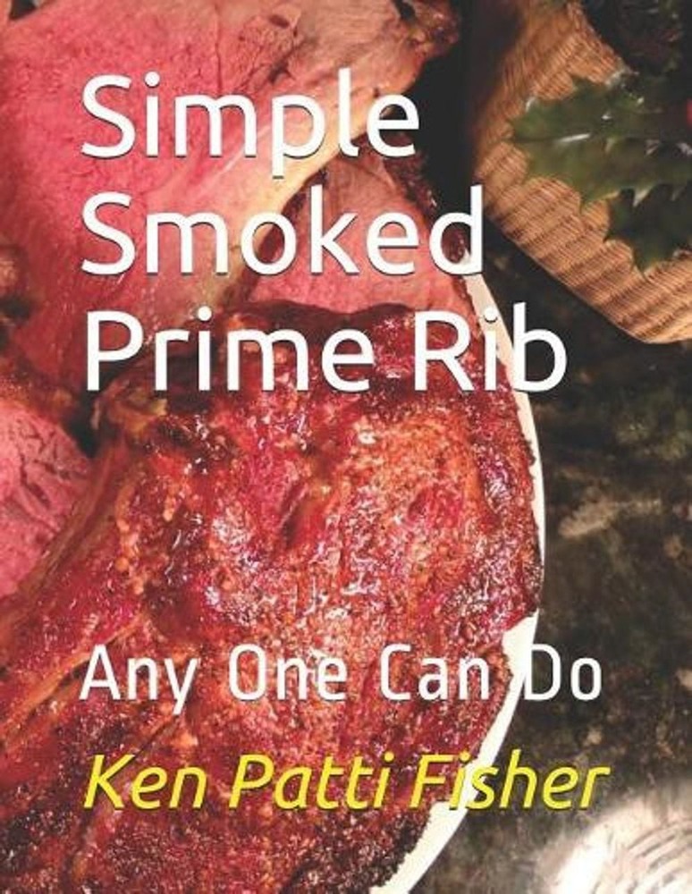 Simple Smoked Prime Rib: Any One Can Do by Patti Fisher (English) Paperback Book