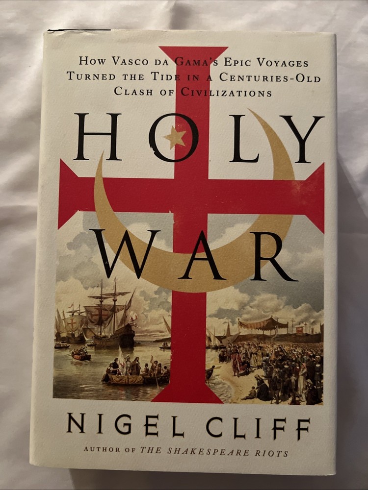 Holy War : How Vasco Da Gama's Epic Voyages Turned the Tide in a...