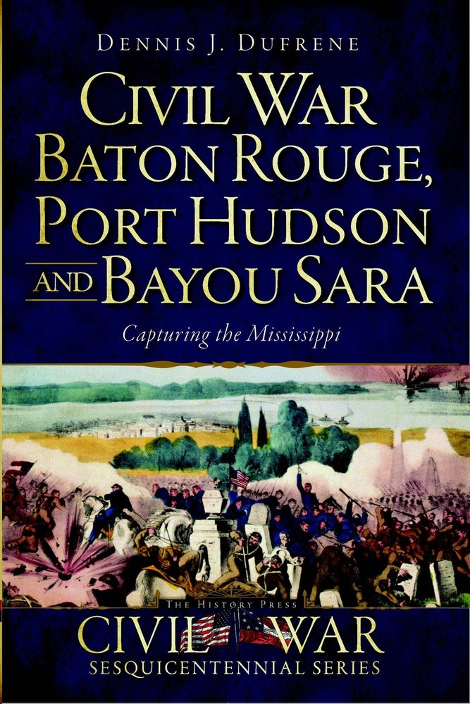 NEW The History Press Civil War Baton Rouge, Port Hudson and Bayou Sara, LA 9781