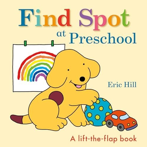 Find Spot at Preschool: A Lift-The-Flap Book by Hill, Eric Board book Book TheFREE US DELIVERY | ISBN: 0241484804 | Quality Books
