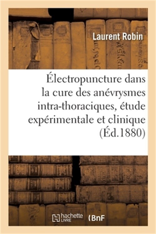 de l'�lectropuncture Dans La Cure Des An�vrysmes Intra-Thoraciques. �tude Exp�ri