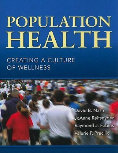 Population Health: Creating a Culture of Wellness, USED-Good, David B. Nash,Joan