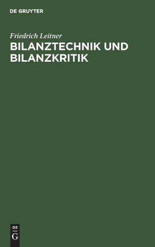Friedrich Leitner Bilanztechnik Und Bilanzkritik (Hardback)