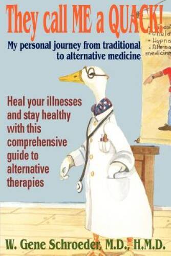 They call ME a QUACK!: My personal journey from traditional to alternativ - GOOD