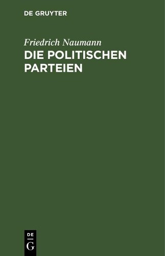 Friedrich Naumann Die politischen Parteien (Hardback)