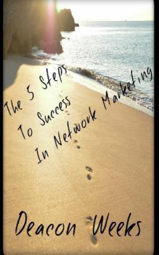 5 Steps to Success in Network Marketing, Paperback by Weeks, Deacon, Brand Ne...