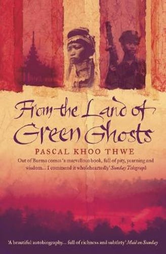 From The Land of Green Ghosts: A Burmese Odyssey by Pascal Khoo Thwe: New