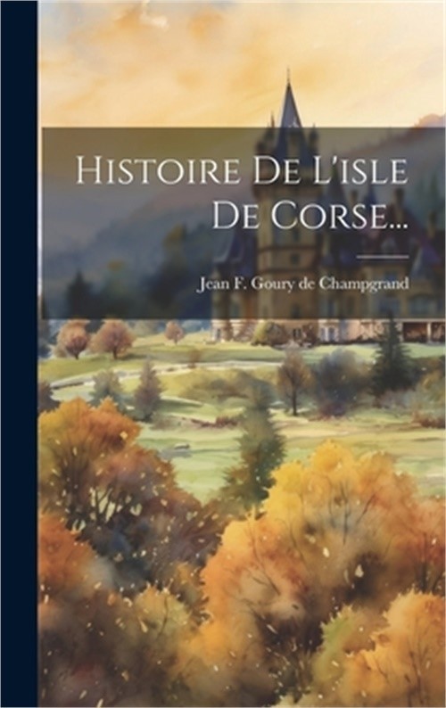 Histoire De L'isle De Corse... (Hardback or Cased Book)