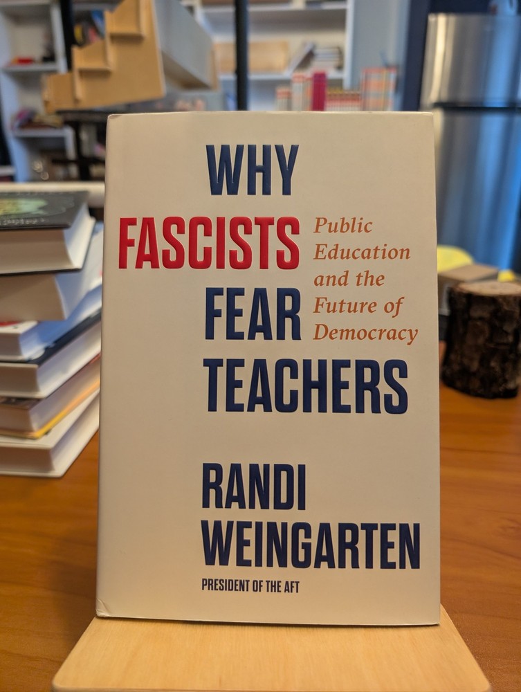 Why Fascists Fear Teachers by Randi Weingarten Harcover 1st Edition Brand New