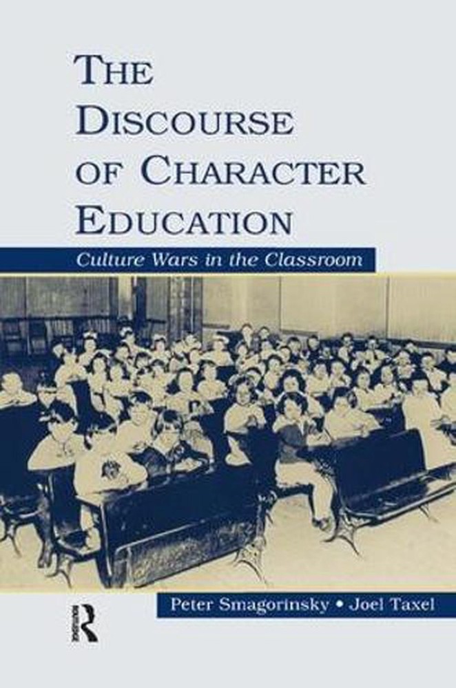 The Discourse of Character Education: Culture Wars in the Classroom by Peter Sma
