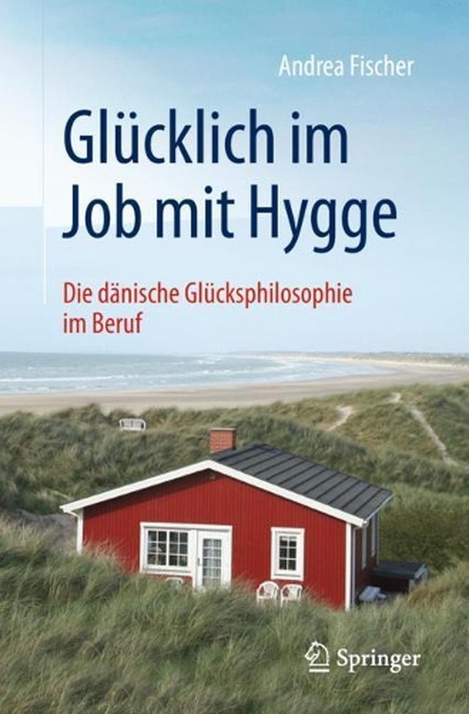 Glcklich im Job mit Hygge: Die d?nische Gl?cksphilosophie im Beruf by Andrea Fis