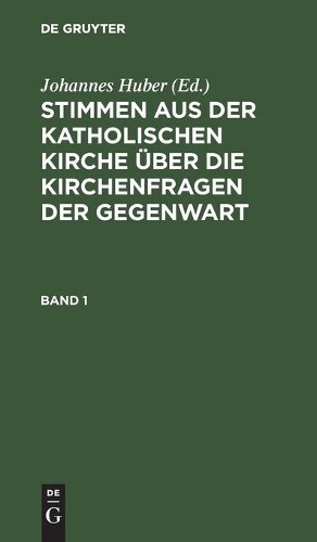 Johannes Huber Stimmen Aus Der Katholischen Kirche Über Die Kirchenfr (Hardback)