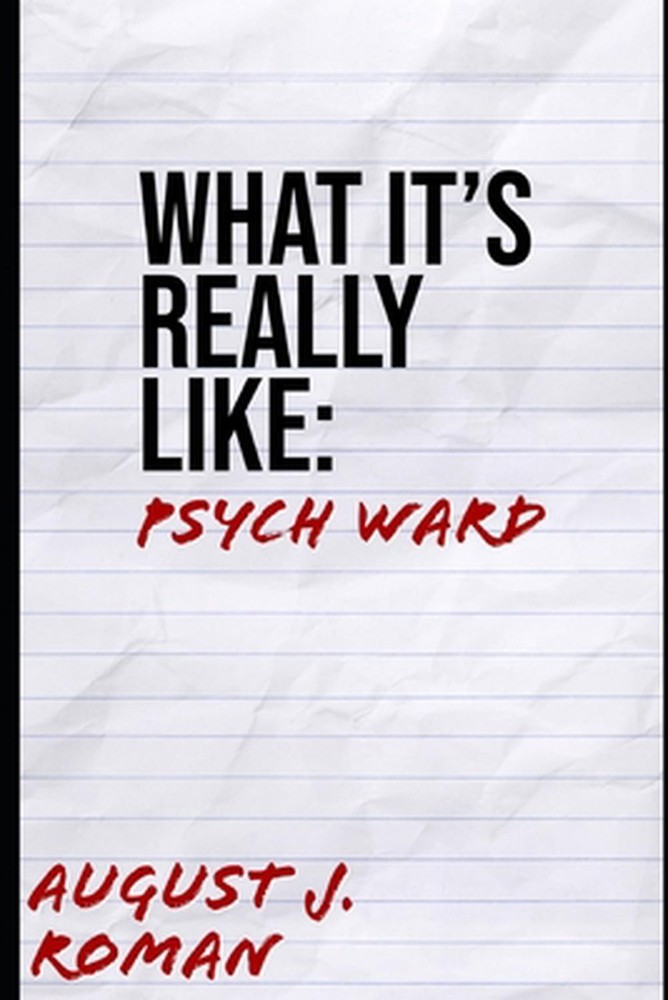 What It's Really Like: Psych Ward by August J. Roman (English) Paperback Book