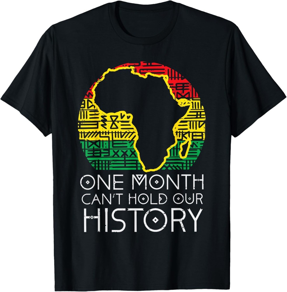 One Month Cant Hold Our History Pan African Black History T-Shirt