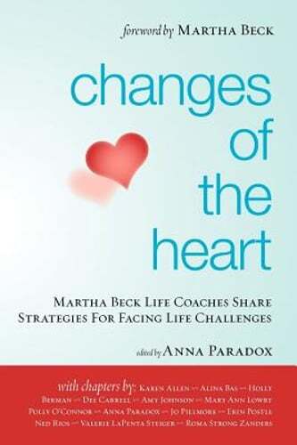 Changes of the Heart: Martha Beck Life Coaches Share Strategies for Facing Life