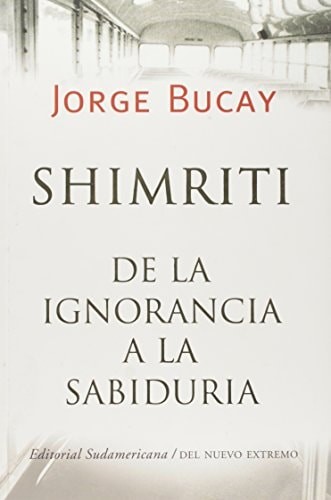 Shimriti: De La Ignorancia A La Sabiduria (Spanish Edition) by Bucay, Jorge, Acc