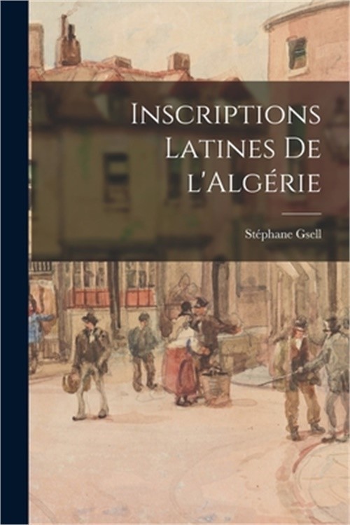 Inscriptions latines de l'Alg�rie (Paperback or Softback)