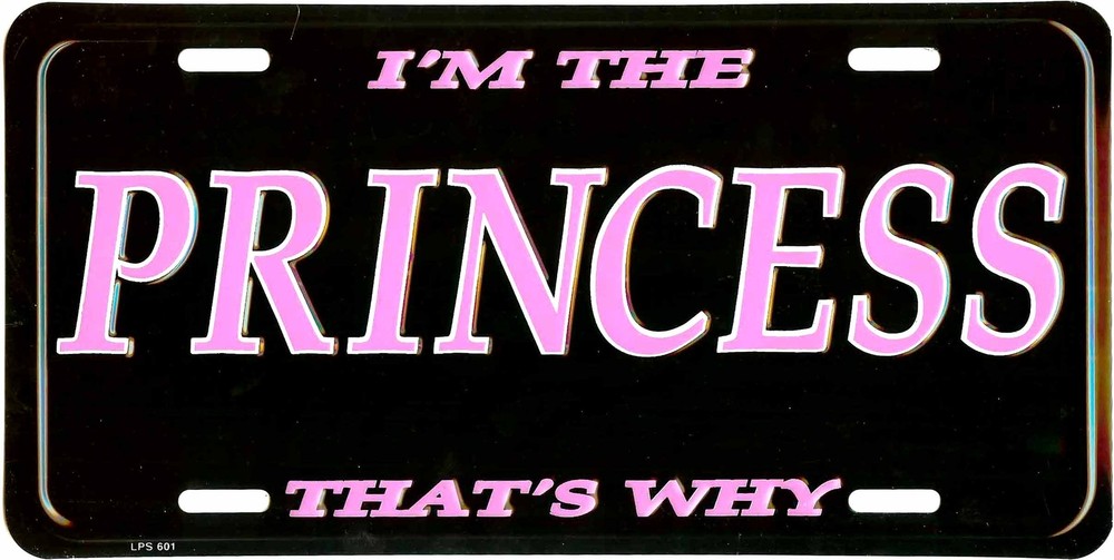 I'M THE PRINCESS THAT'S WHY METAL LICENSE PLATE TAG EMBOSSED #601