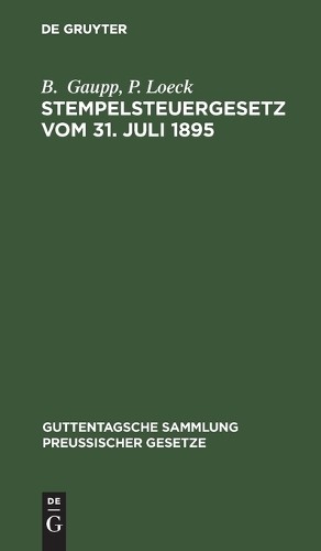 B Gaupp P Loeck Stempelsteuergesetz Vom 31. Juli 1895 (Hardback)