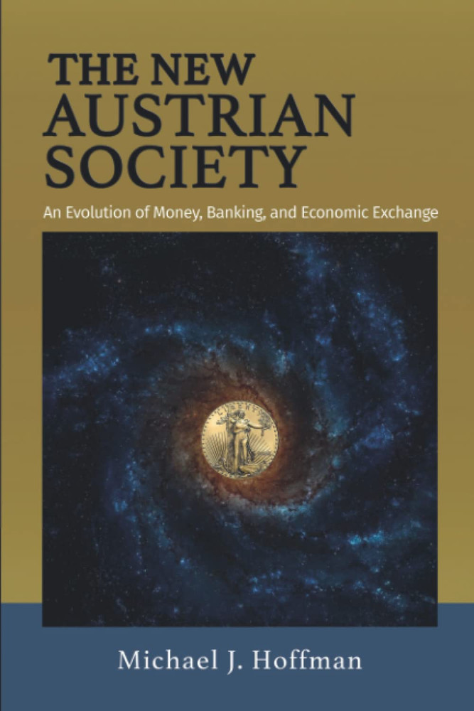 The New Austrian Society: an Evolution of Money, Banking, and Economic Exchange