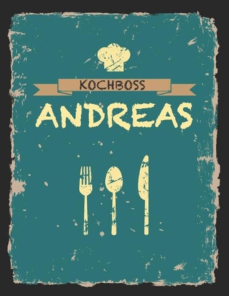 Kochboss Andreas: Das personalisierte Rezeptbuch zum Selberschreiben f?r 120 Rez