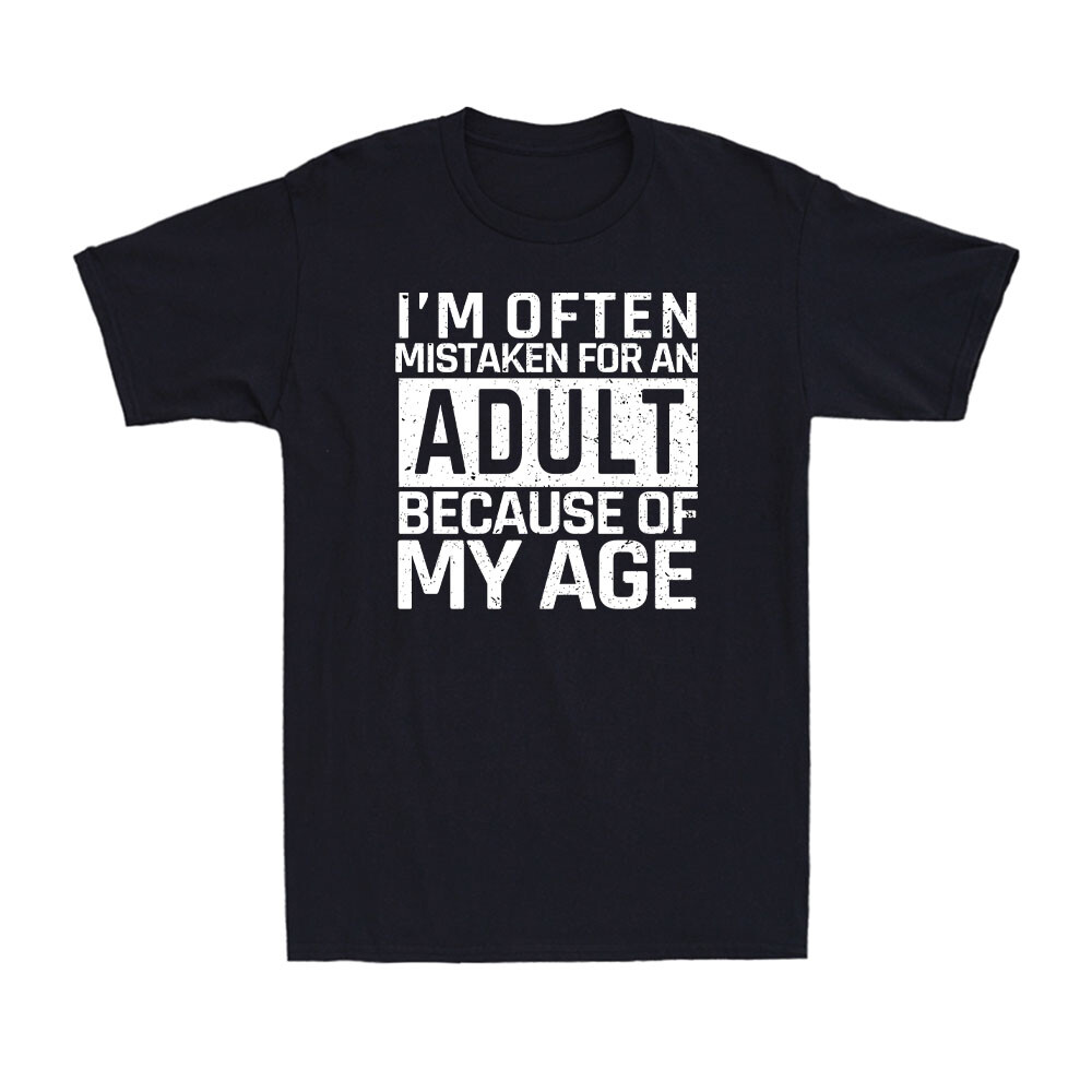 I'm Often Mistaken For An Adult Because Of My Age Funny Saying Men's T-shirt