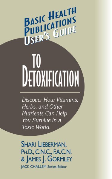 User's Guide to Detoxification : Discover How Vitamins, Herbs, and Other Nutr...