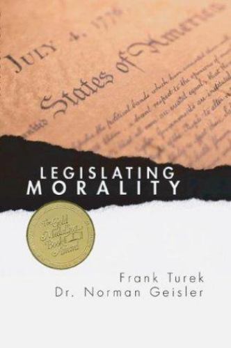 Legislating Morality by Frank Turek and Norman L. Geisler (2003)