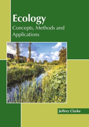 Ecology: Concepts, Methods and Applications by Jeffery Clarke: New