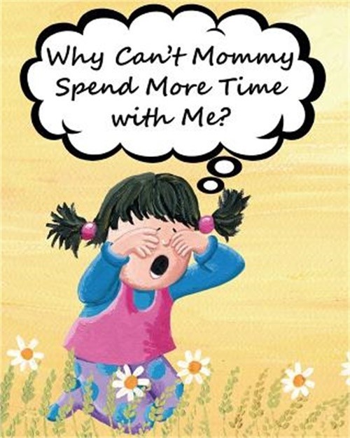 Why Can't Mommy Spend More Time with Me? (Paperback or Softback)
