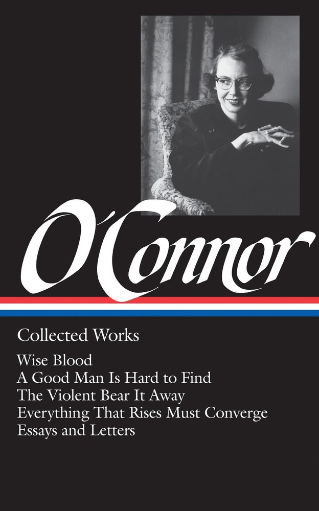 Flannery O'Connor : Collected Works : Wise Blood / A Good Man Is Hard to Find /