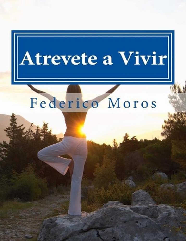 Atrevete a Vivir: Libro de Autoayuda by Federico Moros (Spanish) Paperback Book