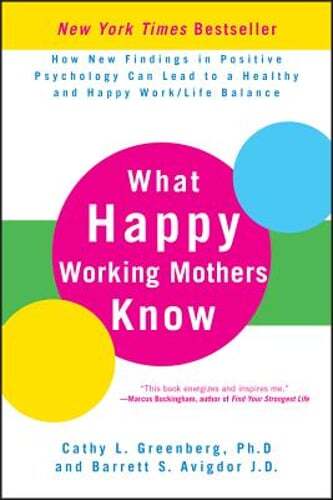 What Happy Working Mothers Know: How New Findings in Positive Psychology Can