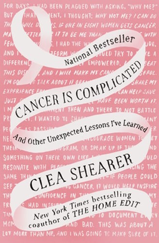 Cancer Is Complicated: And Other Unexpected Lessons I've Learned by Clea Shearer