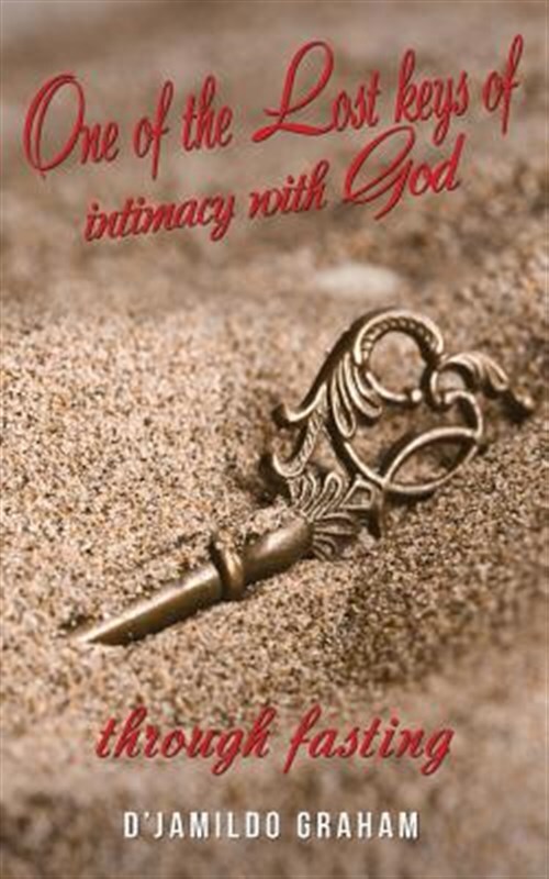 One of the Lost Keys of Intimacy With God Through Fasting., Paperback by Grah...