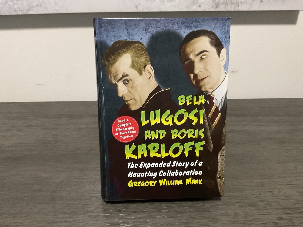 Bela Lugosi and Boris Karloff: The Expanded Story of a Haunting Collabaration HC