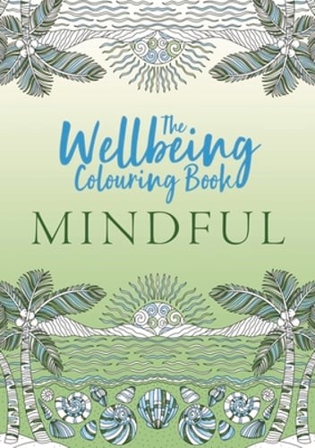 The Wellbeing Colouring Book: Mindful by Michael O'Mara Books: New