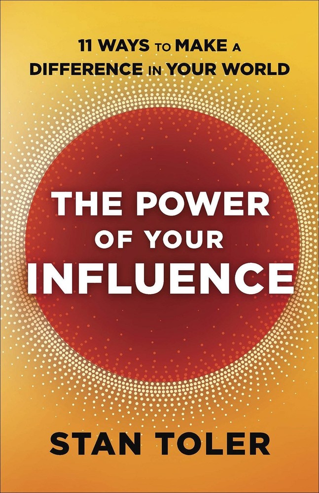 The Power of Your Influence: 11 Ways to Make a Difference in Your World by Toler