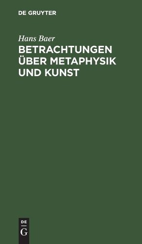Hans Baer Betrachtungen Über Metaphysik Und Kunst (Hardback)