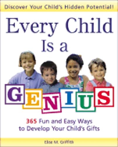Every Child Is a Genius: 365 Fun and Easy Ways to Develop Your Child's Gifts