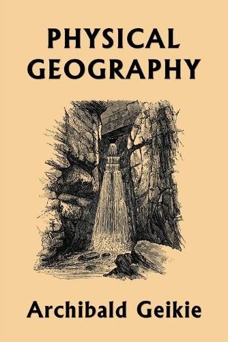 Archibald Geikie Physical Geography (Yesterday's Classics) (Paperback)Another great item from Rarewaves USA | Free delivery!