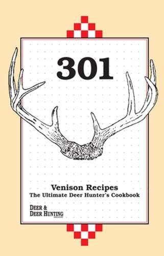 301 Venison Recipes – Ultimate Deer Hunters Cookbook by Deer & Deer Hunting