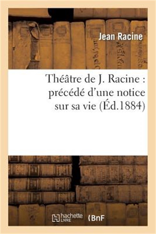 Th��tre de J. Racine: Pr�c�d� d'Une Notice Sur Sa Vie (Paperback or Softback)