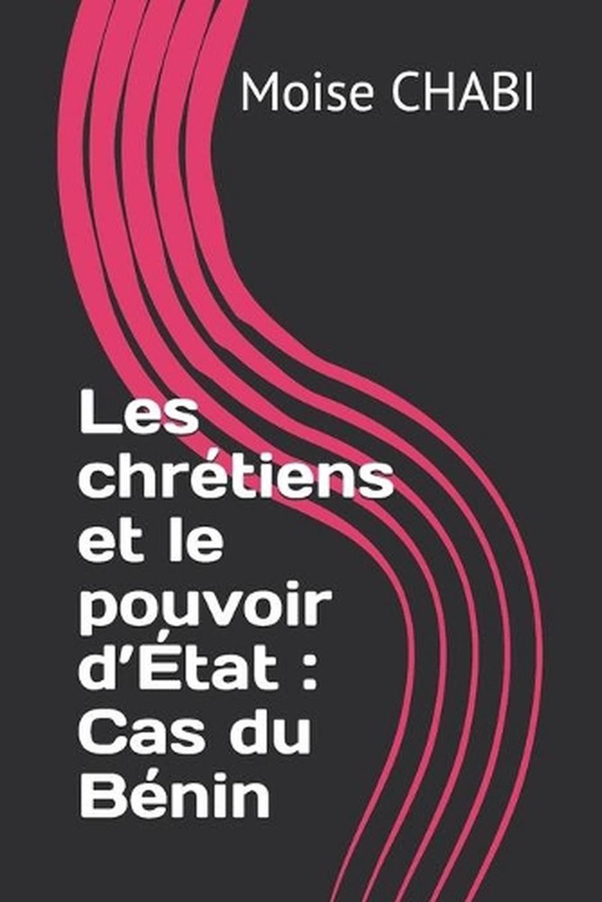 Les chrtiens et le pouvoir d'tat: Cas du B?nin by Moise Chabi (French) Paperback