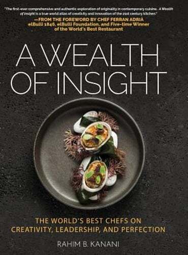 A Wealth of Insight: The World's Best Chefs on Creativity, Leadership and: Used