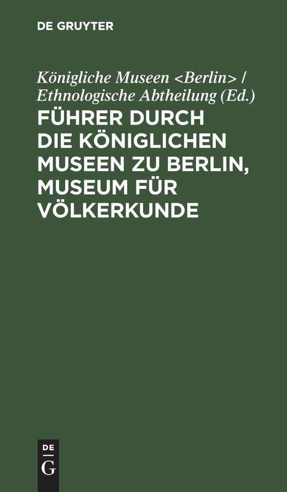 Führer Durch Die Königlichen Museen Zu Berlin, Museum Für Völkerkunde (Hardback)