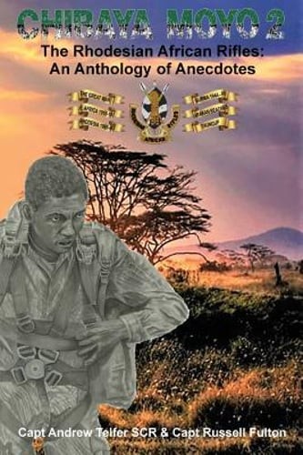 Chibaya Moyo 2: The Rhodesian African Rifles: An Anthology of Anecdotes: New