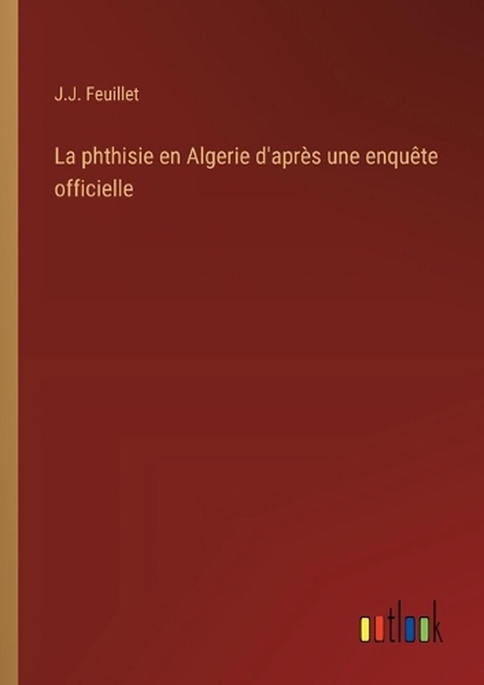 La phthisie en Algerie etude officielle par J.J. Feuillet livre broche