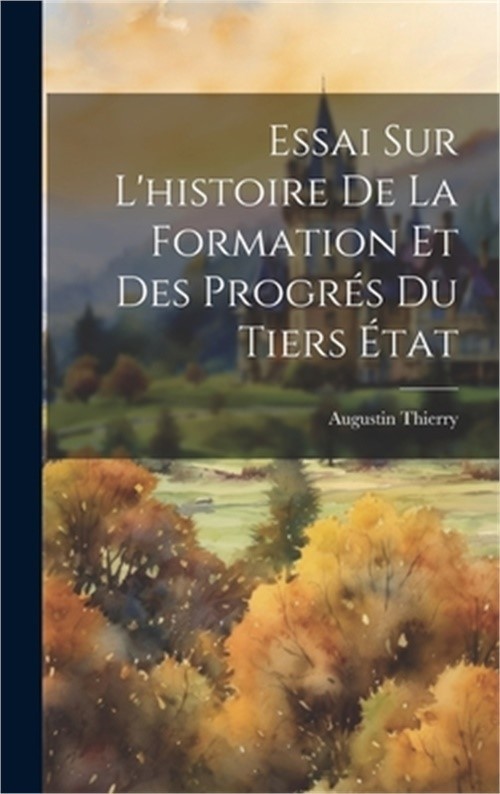 Essai sur L'histoire de la Formation et des Progr�s du Tiers �tat (Hardback or C